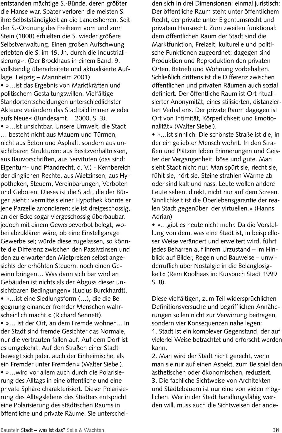 (Der Brockhaus in einem Band, 9. vollständig überarbeitete und aktualisierte Auflage. Leipzig Mannheim 2001)» ist das Ergebnis von Marktkräften und politischem Gestaltungswillen.