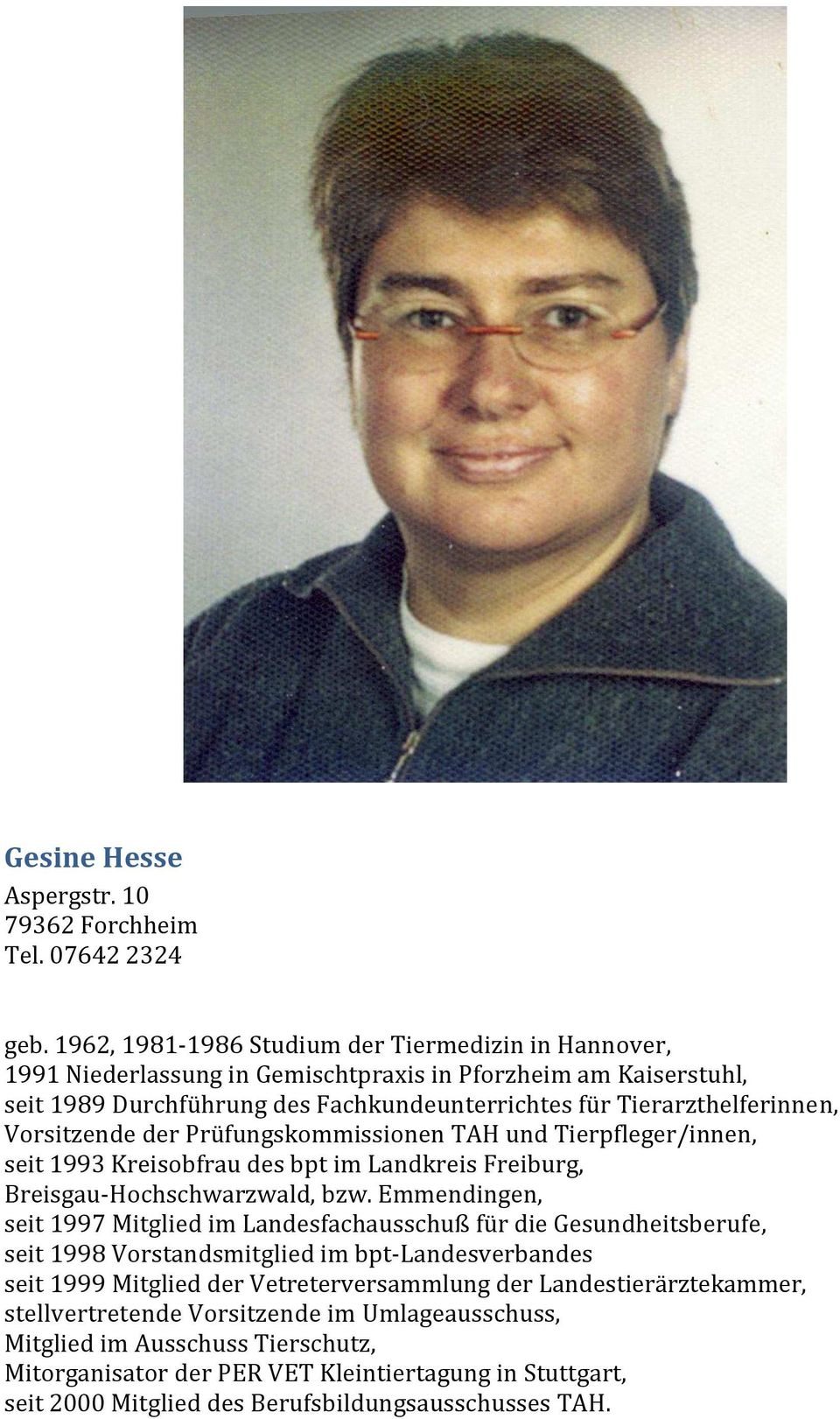 Vorsitzende der Prüfungskommissionen TAH und Tierpfleger/innen, seit 1993 Kreisobfrau des bpt im Landkreis Freiburg, Breisgau-Hochschwarzwald, bzw.