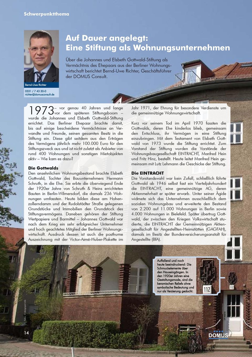 Richter, Geschäftsführer der DOMUS Consult. vor genau 40 Jahren und lange 1973 vor dem späteren Stiftungsboom wurde die Johannes und Elsbeth Gottwald-Stiftung errichtet.