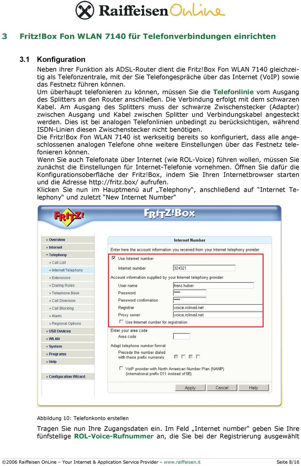 Um überhaupt telefonieren zu können, müssen Sie die Telefonlinie vom Ausgang des Splitters an den Router anschließen. Die Verbindung erfolgt mit dem schwarzen Kabel.