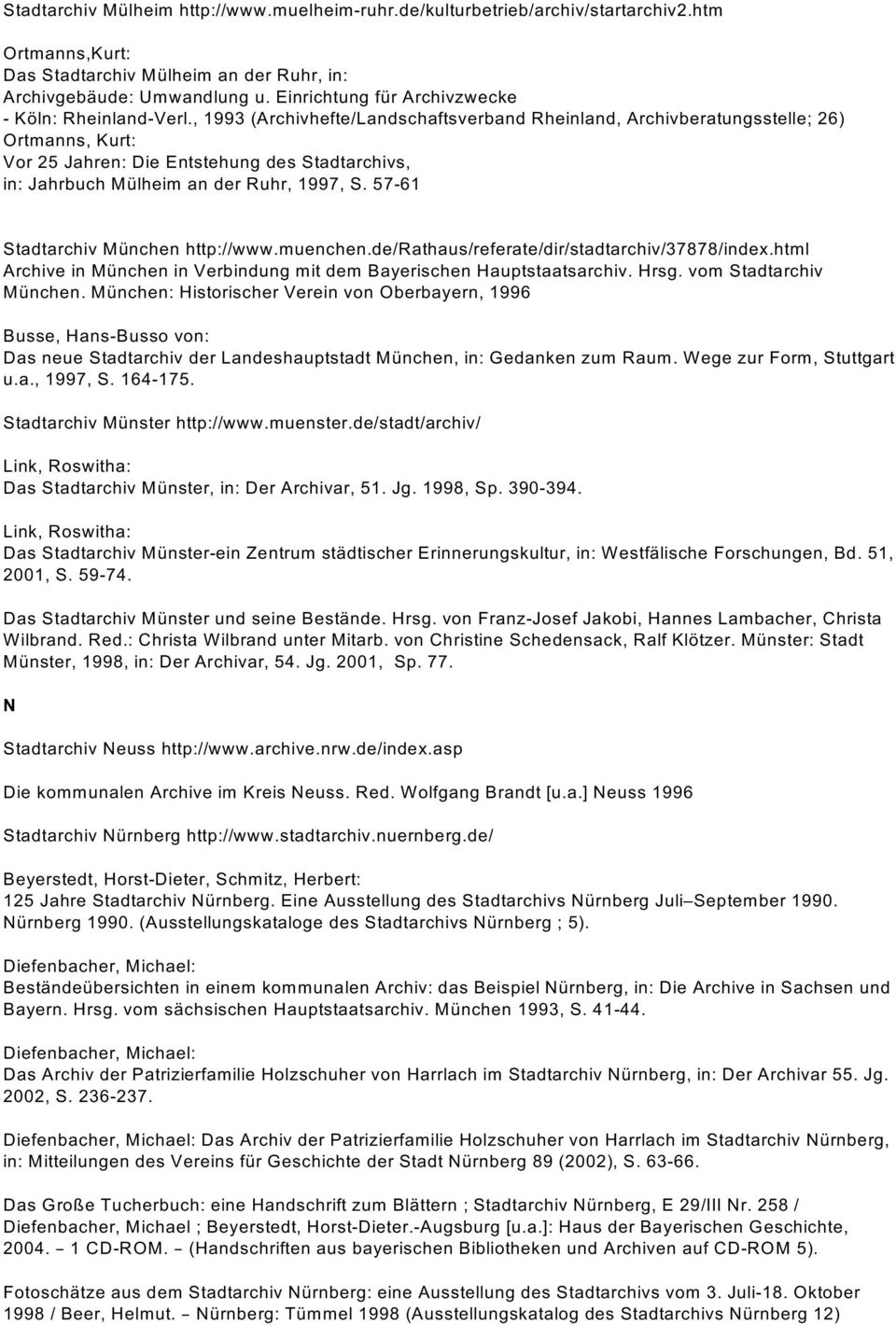 , 1993 (Archivhefte/Landschaftsverband Rheinland, Archivberatungsstelle; 26) Ortmanns, Kurt: Vor 25 Jahren: Die Entstehung des Stadtarchivs, in: Jahrbuch Mülheim an der Ruhr, 1997, S.