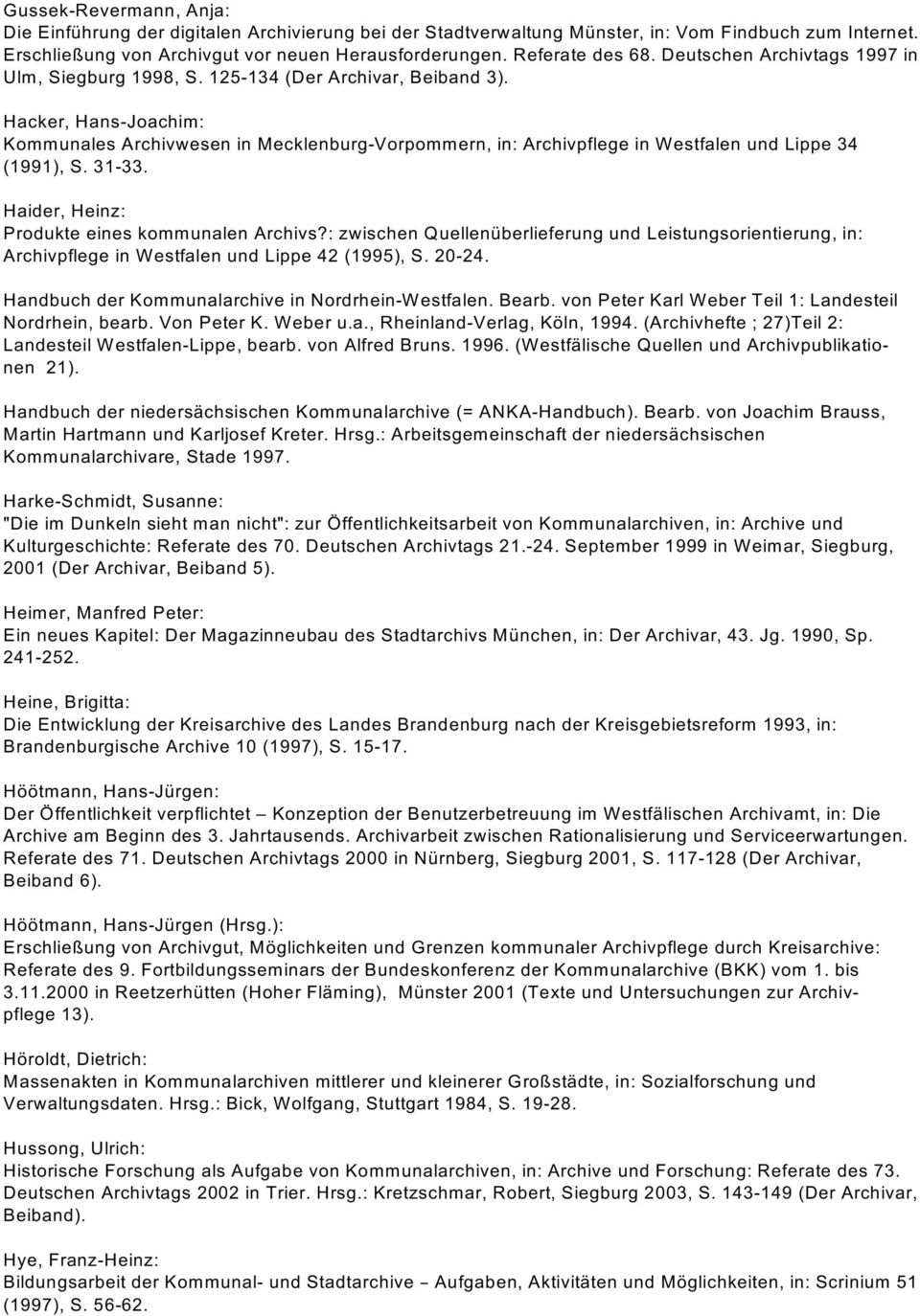 Hacker, Hans-Joachim: Kommunales Archivwesen in Mecklenburg-Vorpommern, in: Archivpflege in Westfalen und Lippe 34 (1991), S. 31-33. Haider, Heinz: Produkte eines kommunalen Archivs?