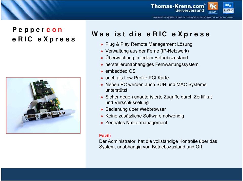 unterstützt» Sicher gegen unautorisierte Zugriffe durch Zertifikat und Verschlüsselung» Bedienung über Webbrowser» Keine zusätzliche