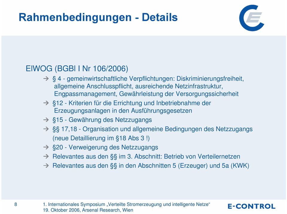 Ausführungsgesetzen 15 - Gewährung des Netzzugangs 17,18 - Organisation und allgemeine Bedingungen des Netzzugangs (neue Detaillierung im 18 Abs 3!