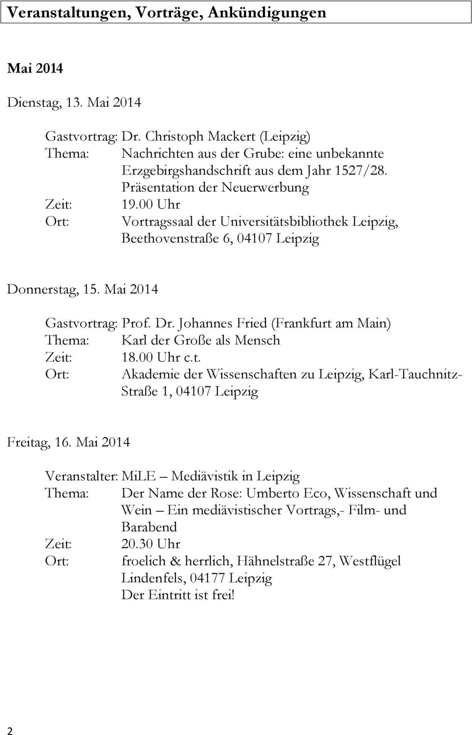 00 Uhr Ort: Vortragssaal der Universitätsbibliothek Leipzig, Beethovenstraße 6, 04107 Leipzig Donnerstag, 15. Mai 2014 Gastvortrag: Prof. Dr.