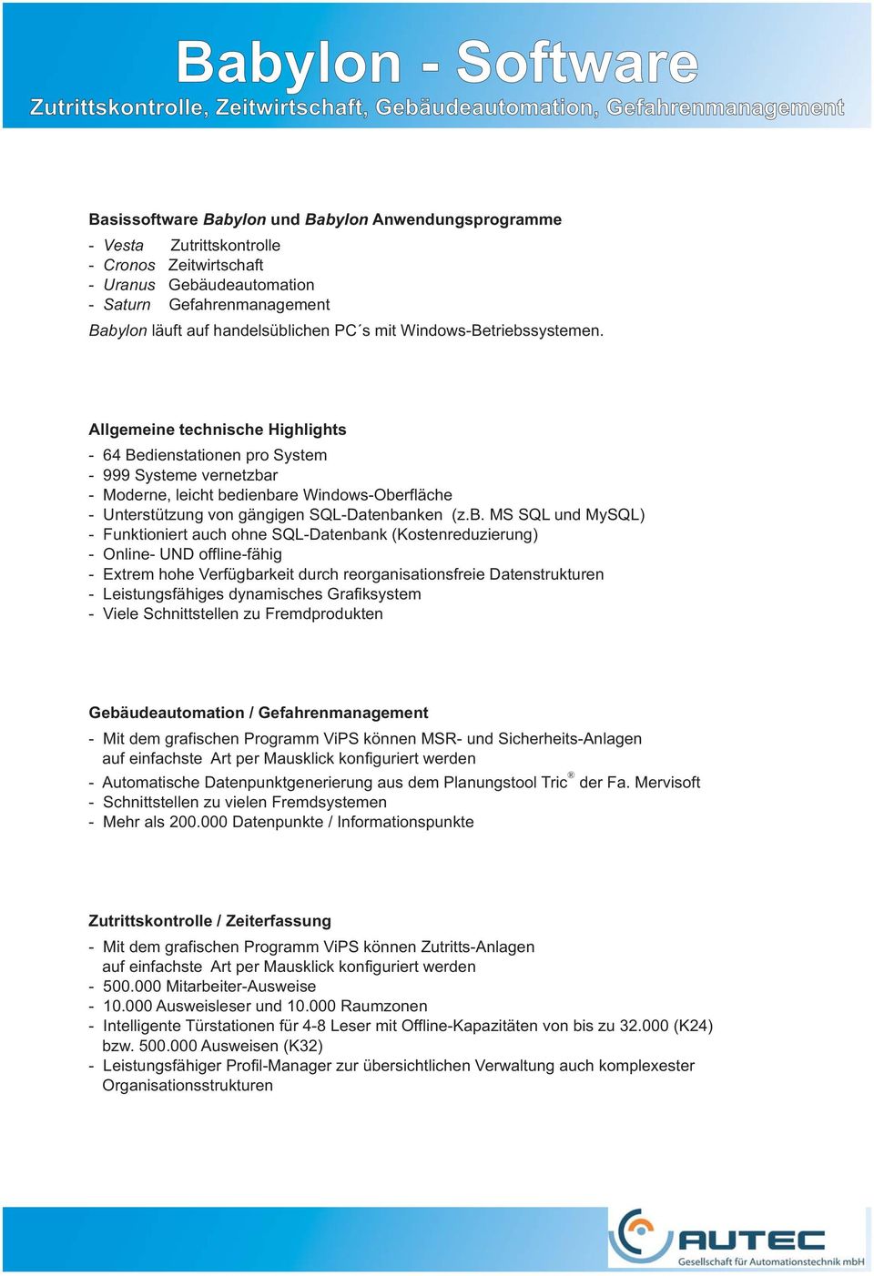 Allgemeine technische Highlights - 64 Bedienstationen pro System - 999 Systeme vernetzba