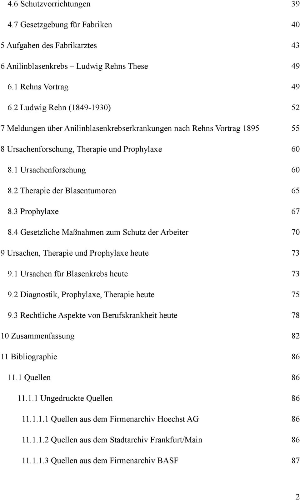 2 Therapie der Blasentumoren 65 8.3 Prophylaxe 67 8.4 Gesetzliche Maßnahmen zum Schutz der Arbeiter 70 9 Ursachen, Therapie und Prophylaxe heute 73 9.1 Ursachen für Blasenkrebs heute 73 9.