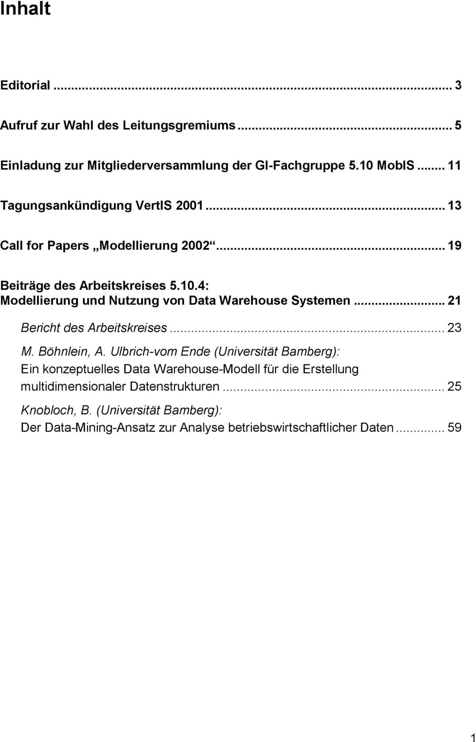 4: Modellierung und Nutzung von Data Warehouse Systemen... 21 Bericht des Arbeitskreises... 23 M. Böhnlein, A.