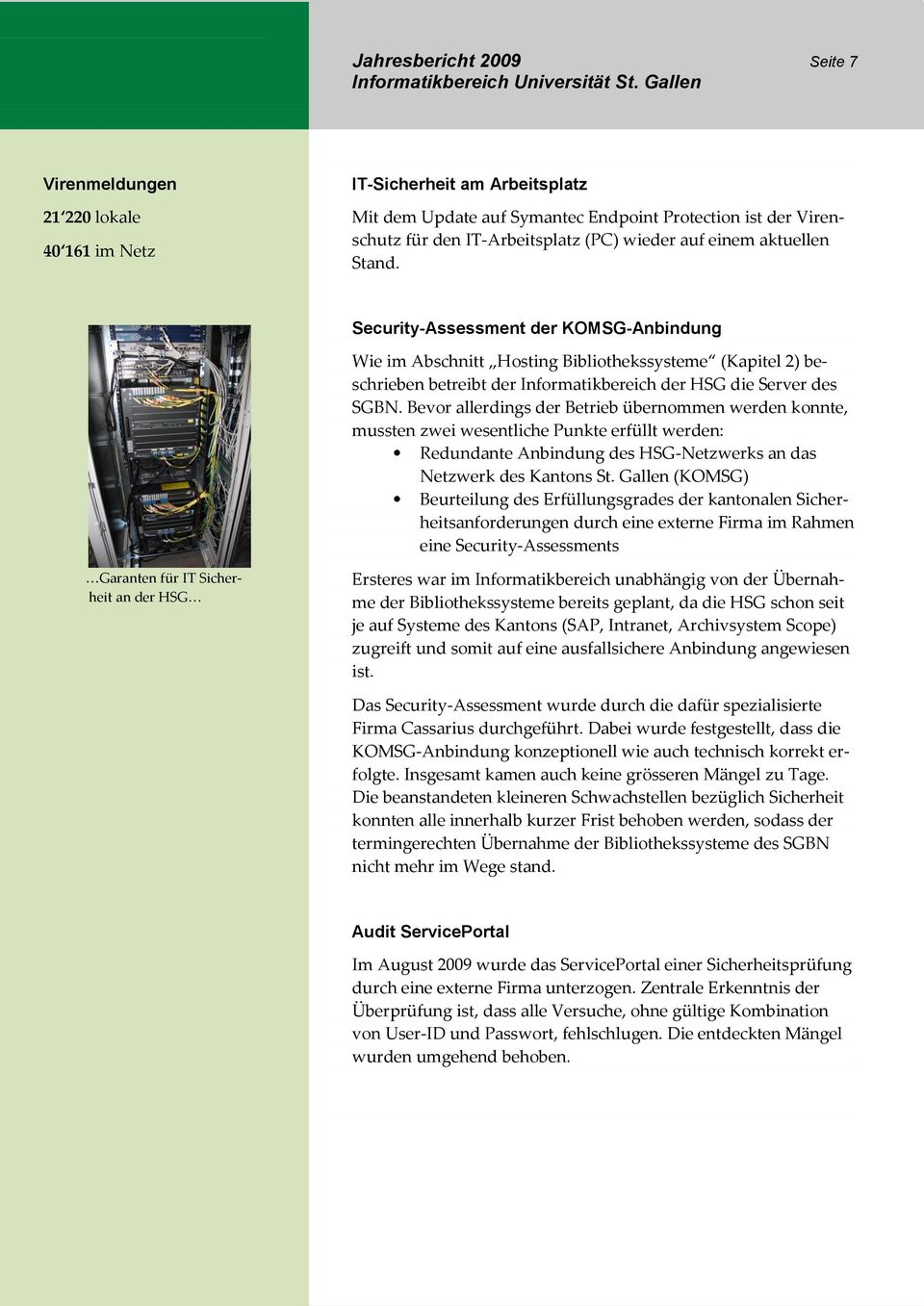 Security-Assessment der KOMSG-Anbindung Wie im Abschnitt Hosting Bibliothekssysteme (Kapitel 2) beschrieben betreibt der Informatikbereich der HSG die Server des SGBN.