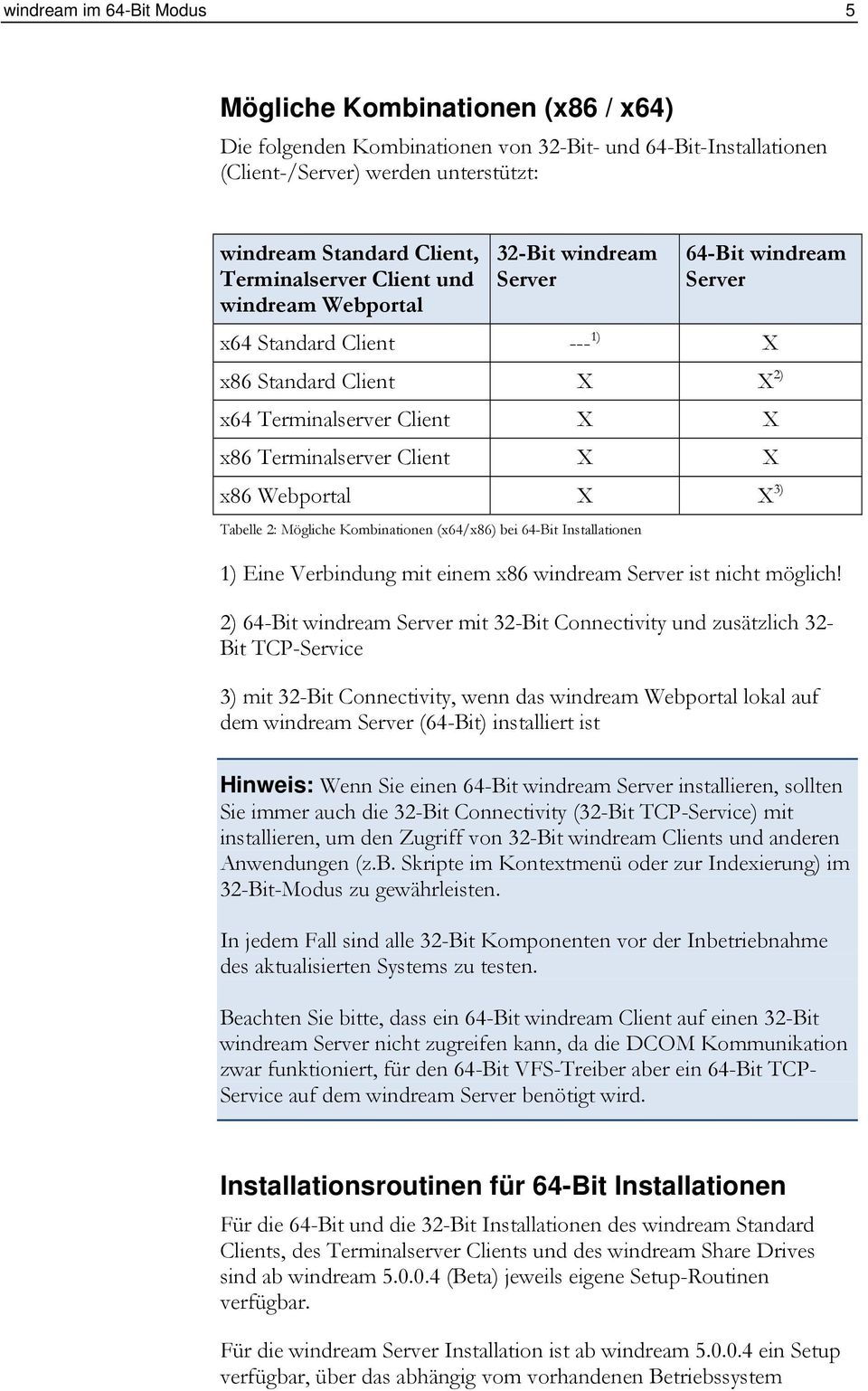 Client X X x86 Webportal X X 3) Tabelle 2: Mögliche Kombinationen (x64/x86) bei 64-Bit Installationen 1) Eine Verbindung mit einem x86 windream Server ist nicht möglich!