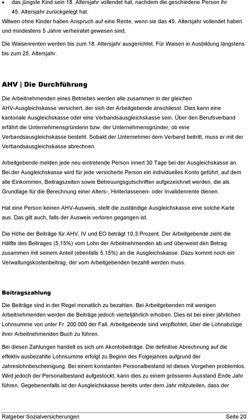 ausgerichtet. Für Waisen in Ausbildung längstens bis zum 25. Altersjahr.