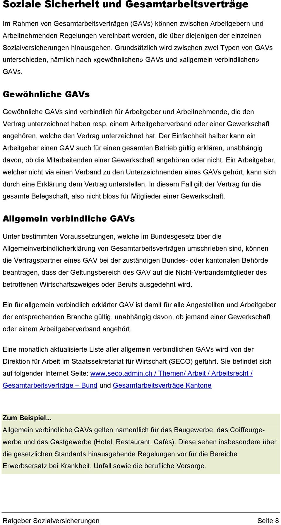 Gewöhnliche GAVs Gewöhnliche GAVs sind verbindlich für Arbeitgeber und Arbeitnehmende, die den Vertrag unterzeichnet haben resp.