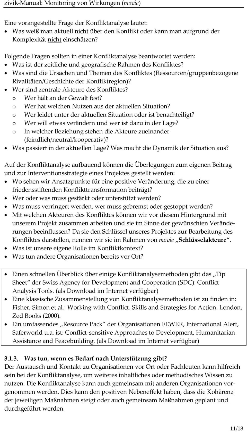 Was sind die Ursachen und Themen des Konfliktes (Ressourcen/gruppenbezogene Rivalitäten/Geschichte der Konfliktregion)? Wer sind zentrale Akteure des Konfliktes? o Wer hält an der Gewalt fest?