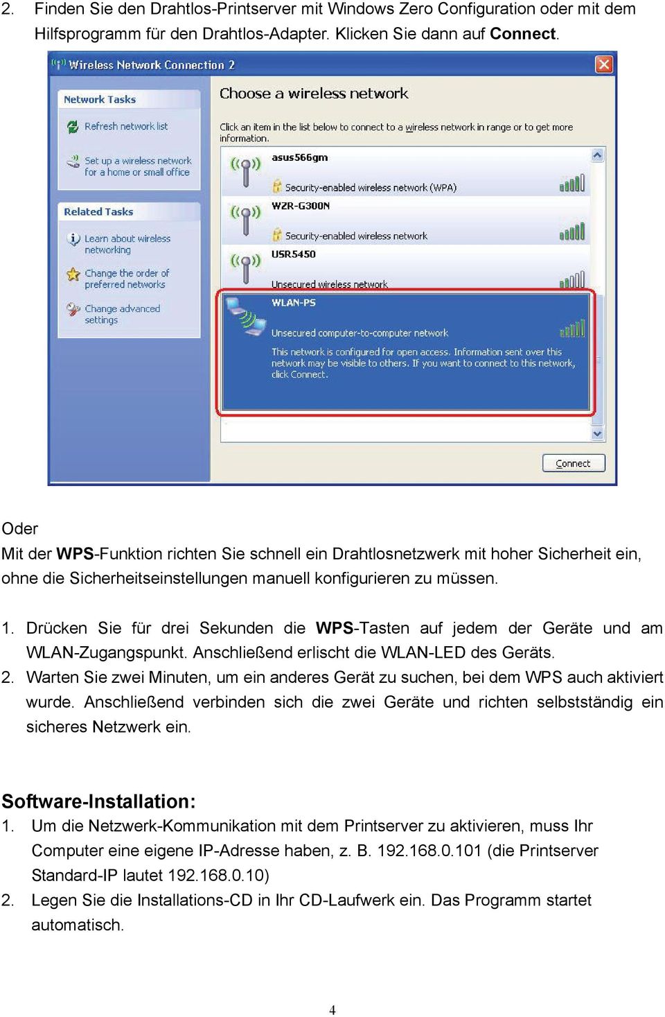 Drücken Sie für drei Sekunden die WPS-Tasten auf jedem der Geräte und am WLAN-Zugangspunkt. Anschließend erlischt die WLAN-LED des Geräts. 2.