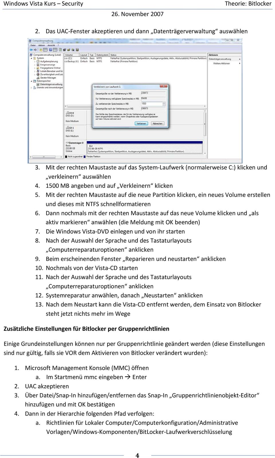 Dann nochmals mit der rechten Maustaste auf das neue Volume klicken und als aktiv markieren anwählen (die Meldung mit OK beenden) 7. Die Windows Vista DVD einlegen und von ihr starten 8.
