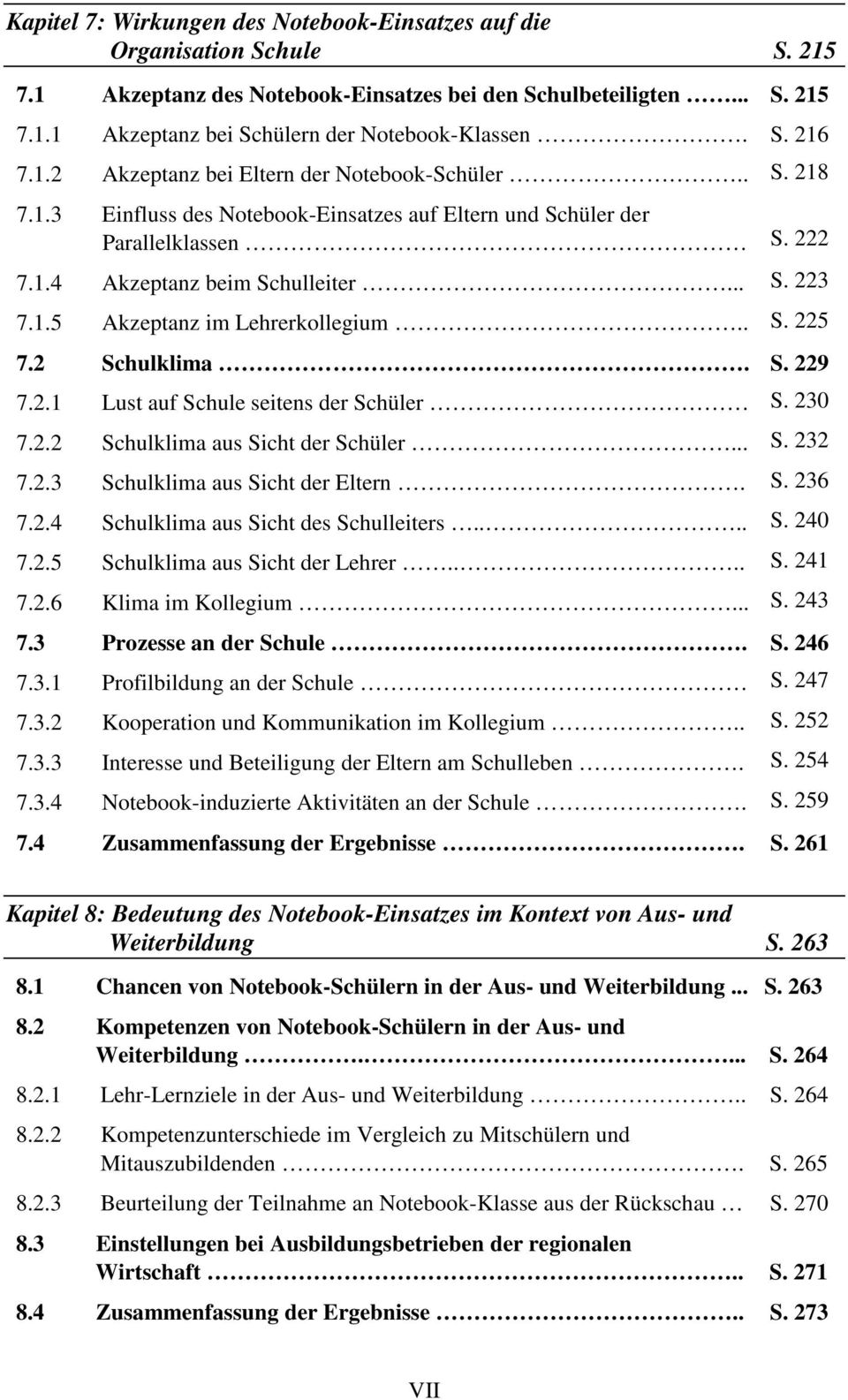 . S. 225 7.2 Schulklima. S. 229 7.2.1 Lust auf Schule seitens der Schüler S. 230 7.2.2 Schulklima aus Sicht der Schüler... S. 232 7.2.3 Schulklima aus Sicht der Eltern. S. 236 7.2.4 Schulklima aus Sicht des Schulleiters.