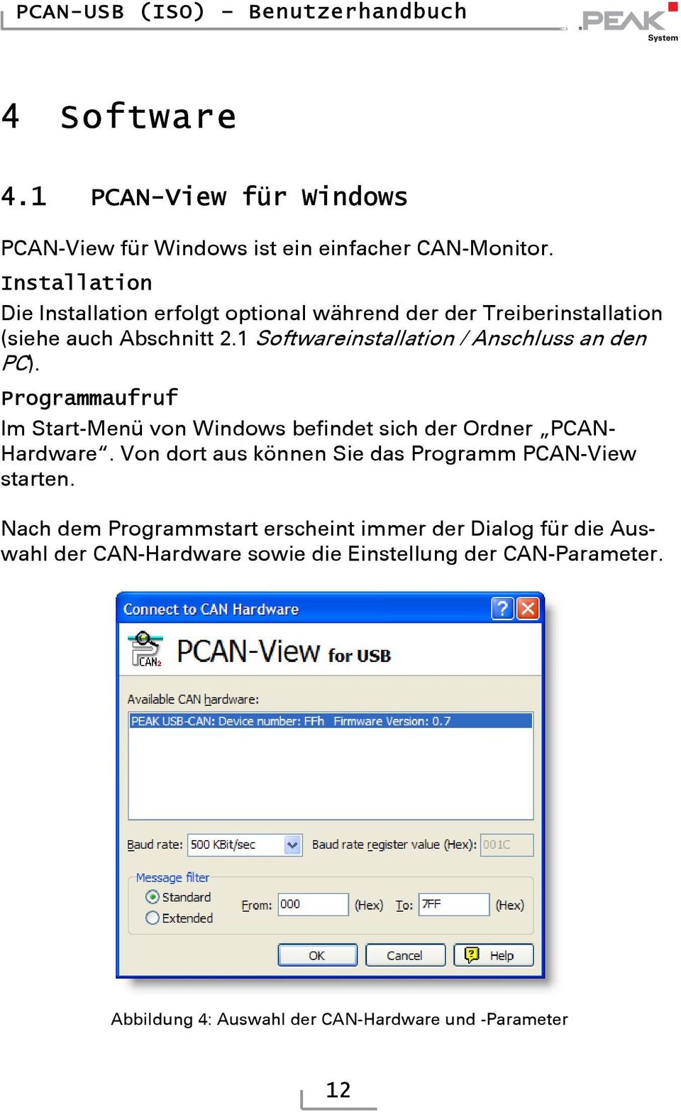 1 Softwareinstallation / Anschluss an den PC). Programmaufruf Im Start-Menü von Windows befindet sich der Ordner PCAN- Hardware.