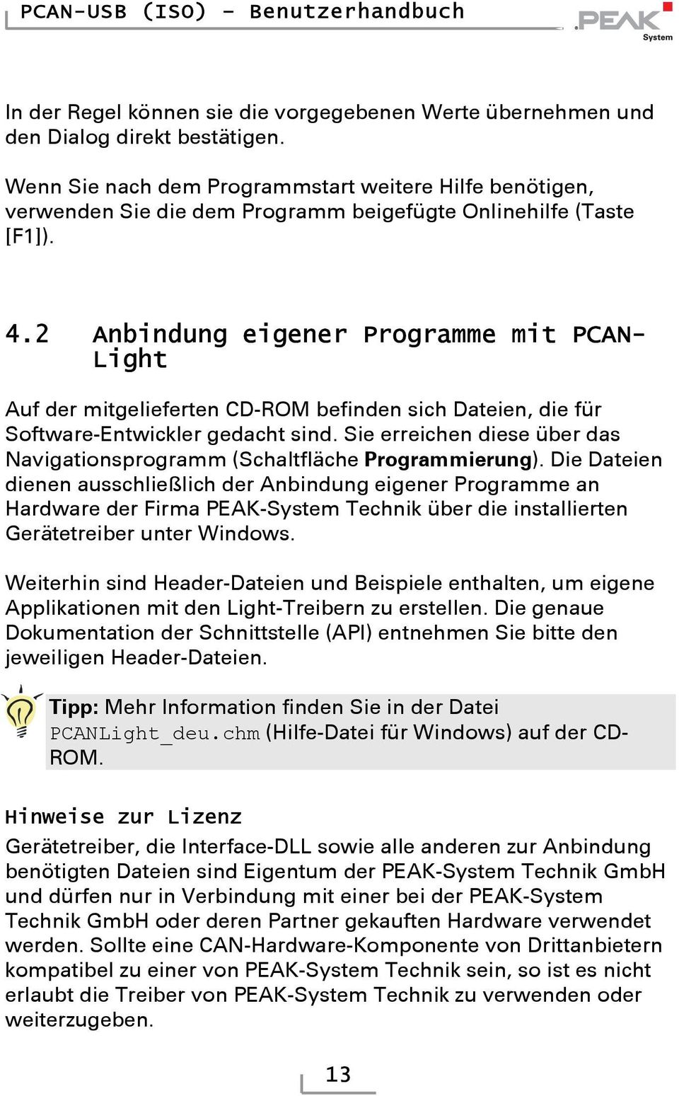 2 Anbindung eigener Programme mit PCAN- Light Auf der mitgelieferten CD-ROM befinden sich Dateien, die für Software-Entwickler gedacht sind.