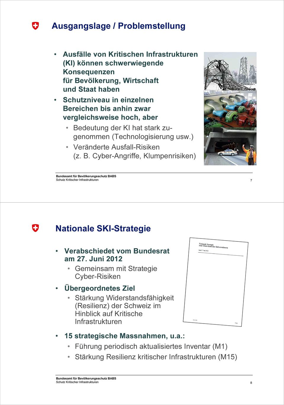 Juni 2012 Gemeinsam mit Strategie Cyber-Risiken Übergeordnetes Ziel Stärkung Widerstandsfähigkeit (Resilienz) der Schweiz im Hinblick auf Kritische Infrastrukturen 15 strategische