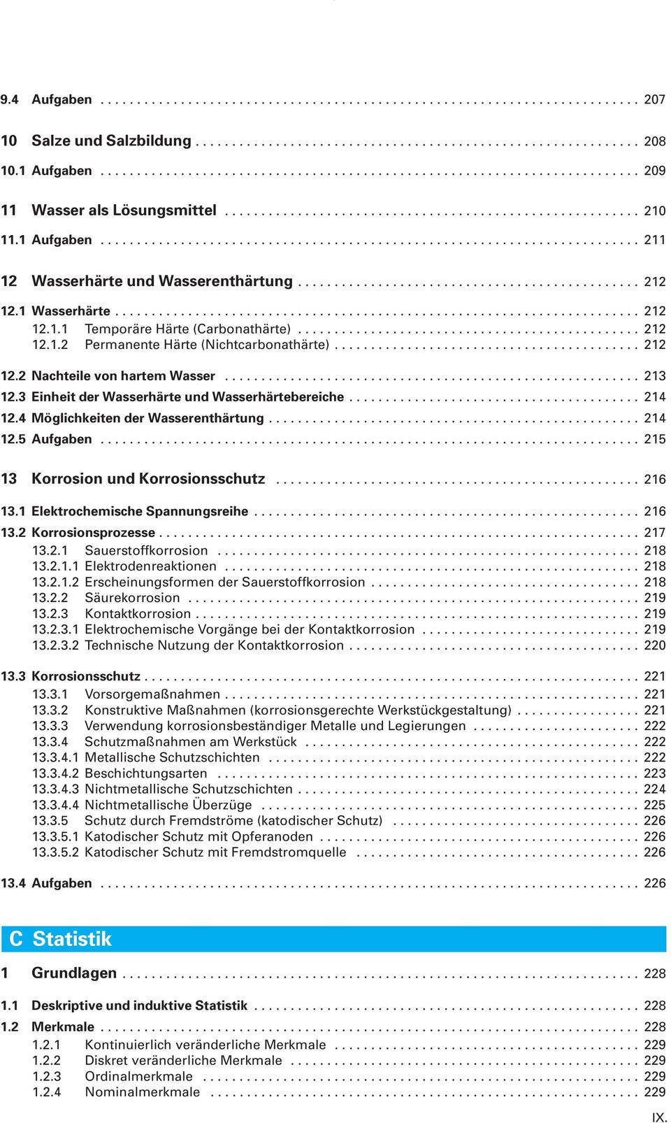 .. 215 13 Korroion und Korroionchutz... 216 13.1 Elektrochemiche Spannungreihe... 216 13.2 Korroionprozee... 217 13.2.1 Sauertoffkorroion... 218 13.2.1.1 Elektrodenreaktionen... 218 13.2.1.2 Ercheinungformen der Sauertoffkorroion.