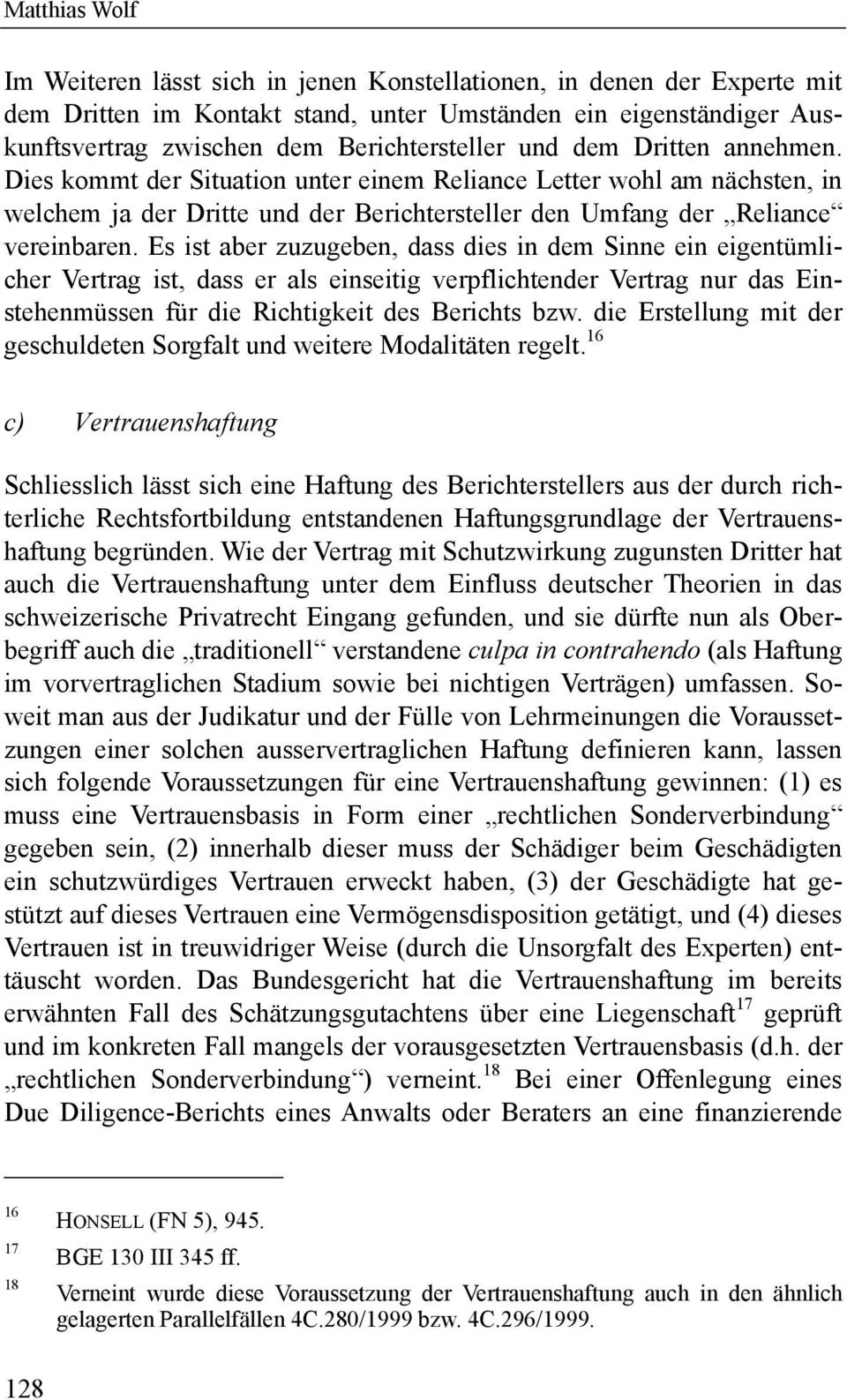 Es ist aber zuzugeben, dass dies in dem Sinne ein eigentümlicher Vertrag ist, dass er als einseitig verpflichtender Vertrag nur das Einstehenmüssen für die Richtigkeit des Berichts bzw.