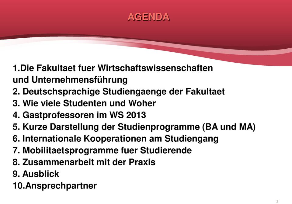 Gastprofessoren im WS 2013 5. Kurze Darstellung der Studienprogramme (BA und MA) 6.