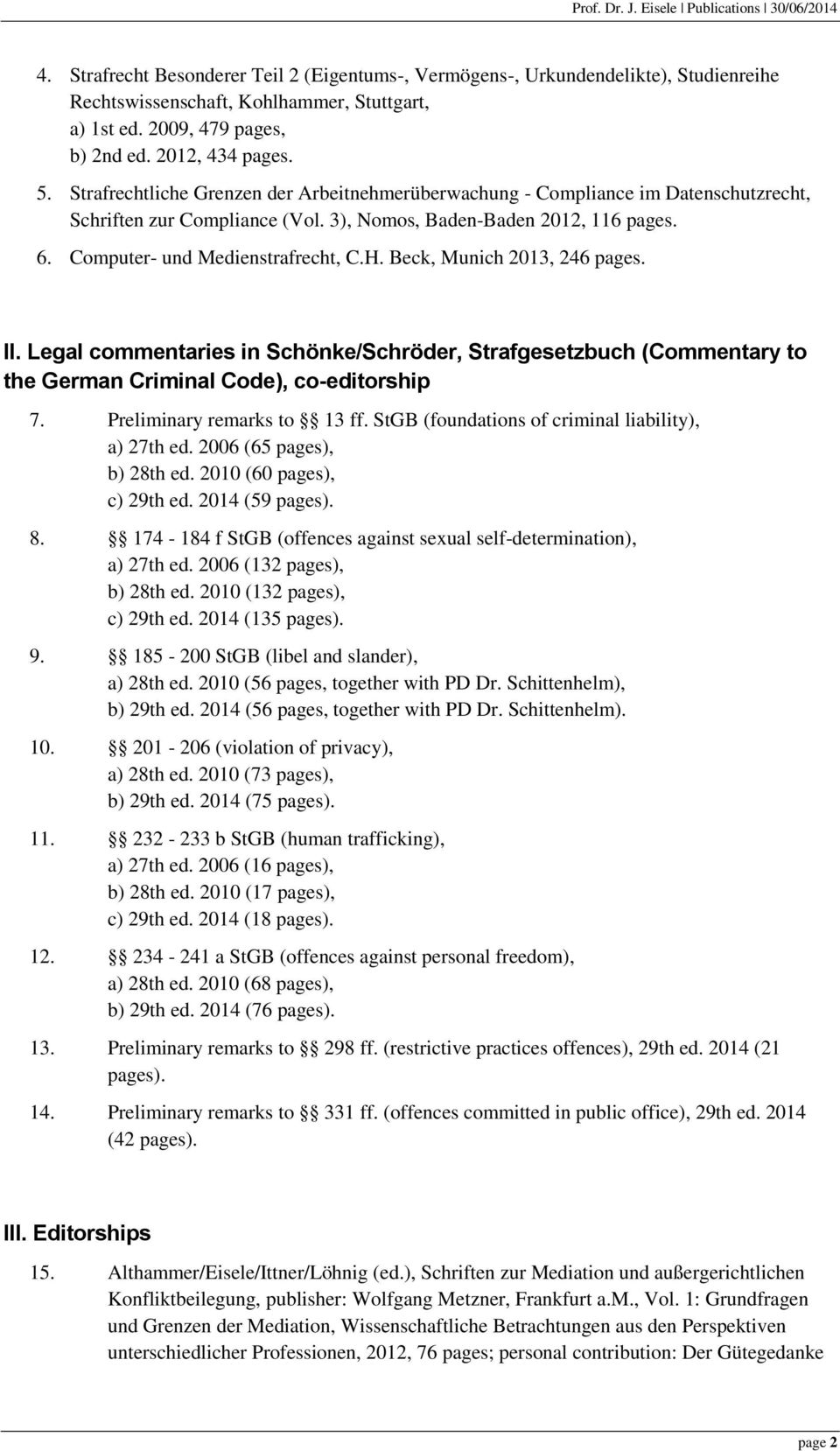 Beck, Munich 2013, 246 pages. II. Legal commentaries in Schönke/Schröder, Strafgesetzbuch (Commentary to the German Criminal Code), co-editorship 7. Preliminary remarks to 13 ff.