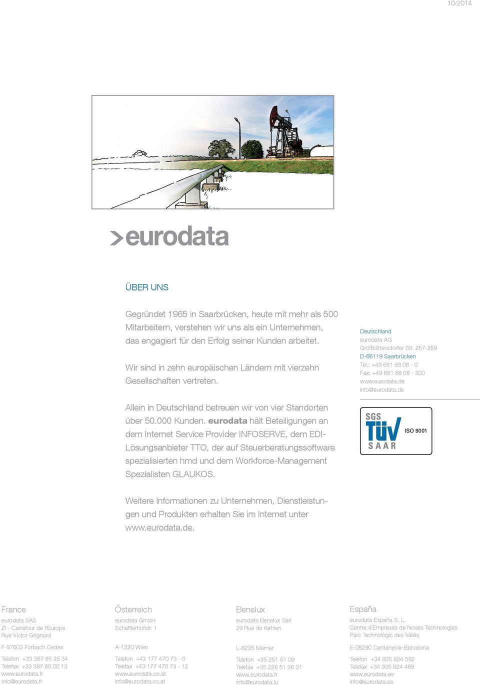 : +49 681 88 08-0 Fax: +49 681 88 08-300 www.eurodata.de info@eurodata.de Allein in Deutschland betreuen wir von vier Standorten über 50.000 Kunden.