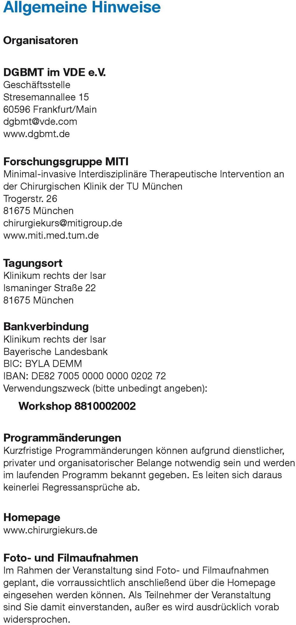 de Tagungsort Klinikum rechts der Isar Ismaninger Straße 22 81675 München Bankverbindung Klinikum rechts der Isar Bayerische Landesbank BIC: BYLA DEMM IBAN: DE82 7005 0000 0000 0202 72