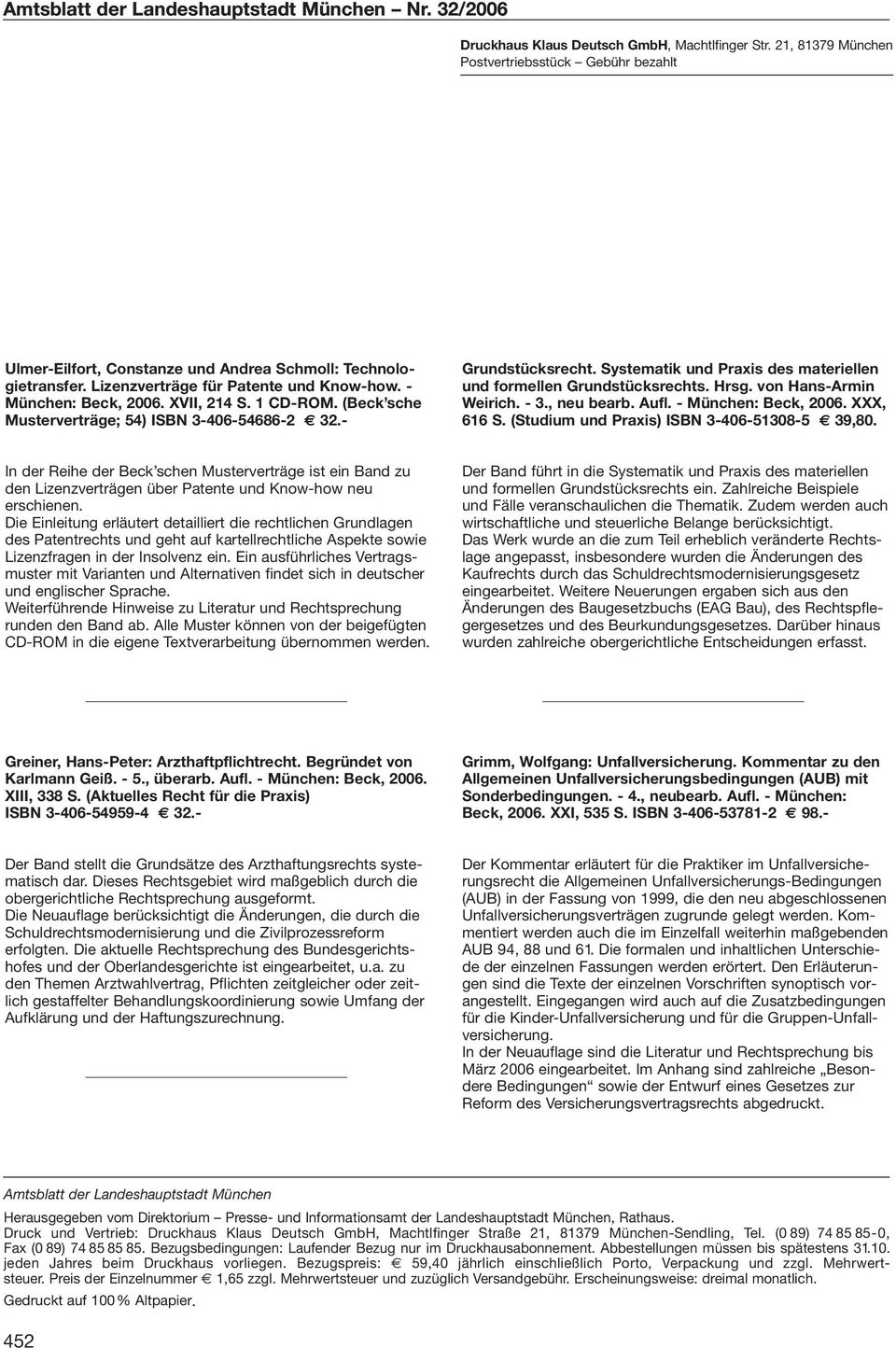 1 CD-ROM. (Beck sche Musterverträge; 54) ISBN 3-406-54686-2 32.- Grundstücksrecht. Systematik und Praxis des materiellen und formellen Grundstücksrechts. Hrsg. von Hans-Armin Weirich. - 3., neu bearb.
