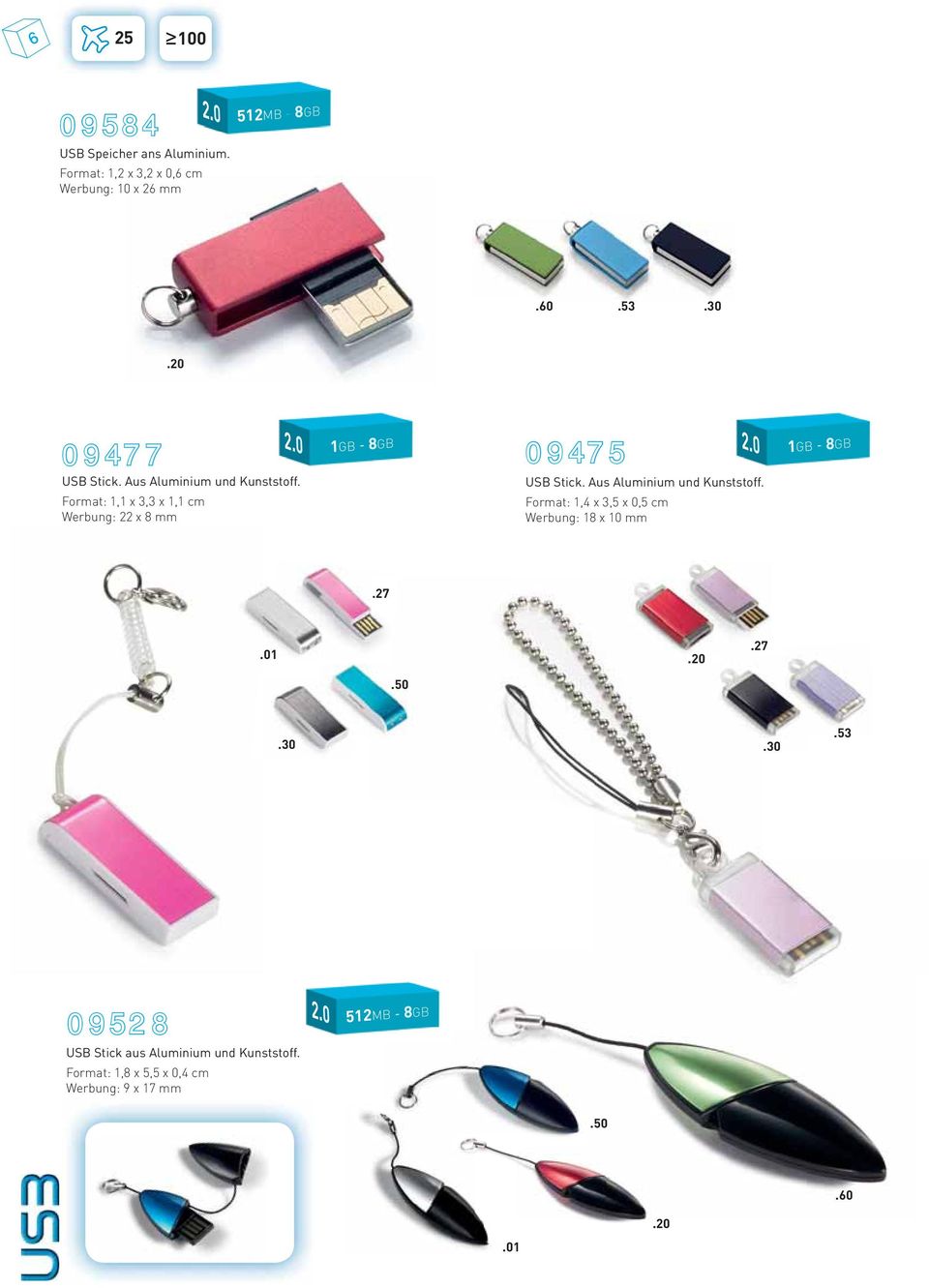 Format: 1,1 x 3,3 x 1,1 cm Werbung: 22 x 8 mm 1GB - 8GB 09475 USB Stick. Aus Aluminium und Kunststoff.