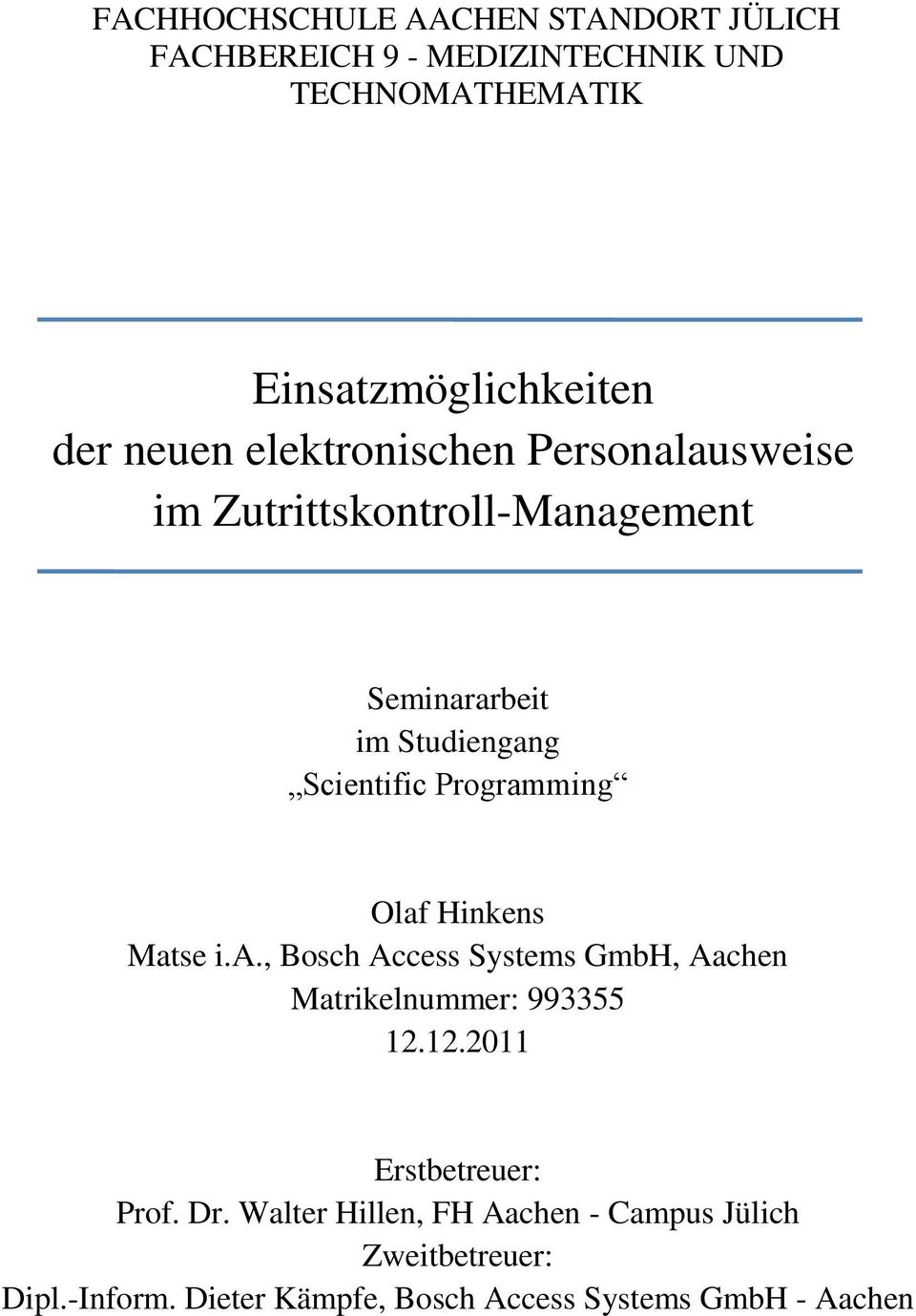 Programming Olaf Hinkens Matse i.a., Bosch Access Systems GmbH, Aachen Matrikelnummer: 993355 12.