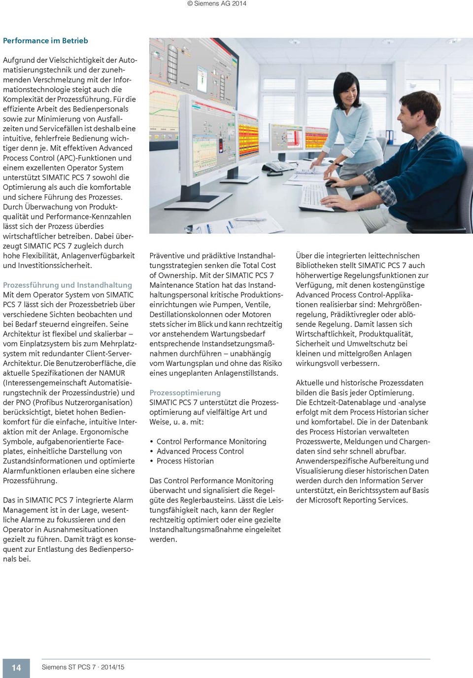 Mit effektiven Advanced Process Control (APC)-Funktionen und einem exzellenten Operator System unterstützt SIMATIC PCS 7 sowohl die Optimierung als auch die komfortable und sichere Führung des