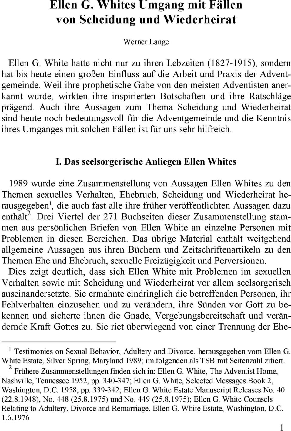 Weil ihre prophetische Gabe von den meisten Adventisten anerkannt wurde, wirkten ihre inspirierten Botschaften und ihre Ratschläge prägend.