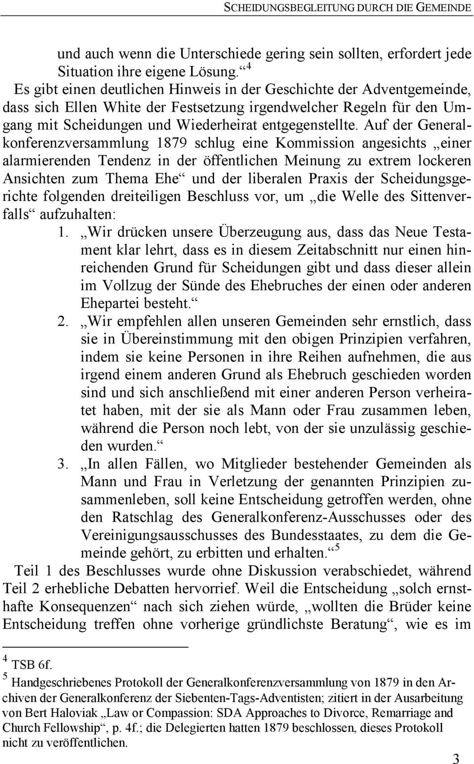 Auf der Generalkonferenzversammlung 1879 schlug eine Kommission angesichts einer alarmierenden Tendenz in der öffentlichen Meinung zu extrem lockeren Ansichten zum Thema Ehe und der liberalen Praxis