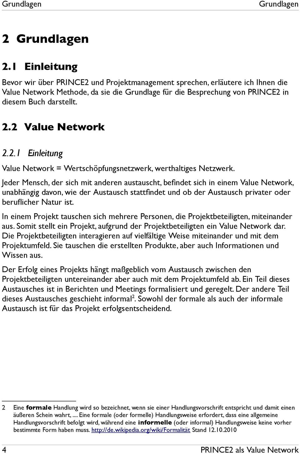 2 Value Network 2.2.1 Einleitung Value Network = Wertschöpfungsnetzwerk, werthaltiges Netzwerk.
