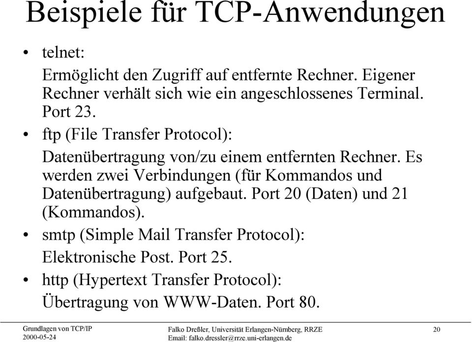 ftp (File Transfer Protocol): Datenübertragung von/zu einem entfernten Rechner.