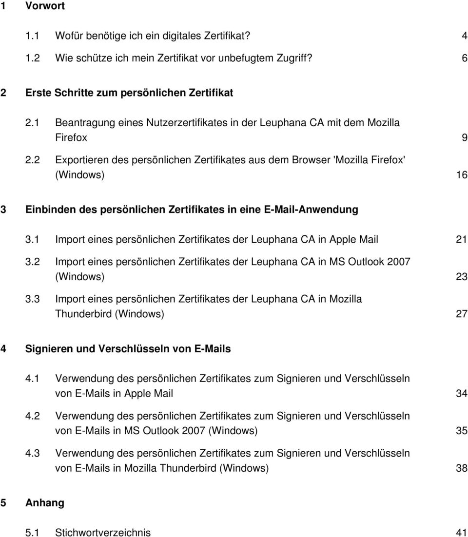 2 Import eines persönlichen Zertifikates der Leuphana CA in MS Outlook 2007 (Windows) 23 Import eines persönlichen Zertifikates der Leuphana CA in Mozilla Thunderbird (Windows) 27 Signieren und