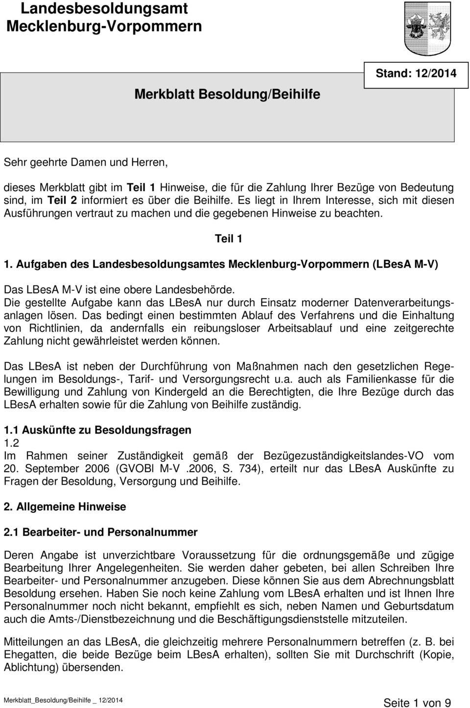 Aufgaben des Landesbesoldungsamtes Mecklenburg-Vorpommern (LBesA M-V) Das LBesA M-V ist eine obere Landesbehörde.