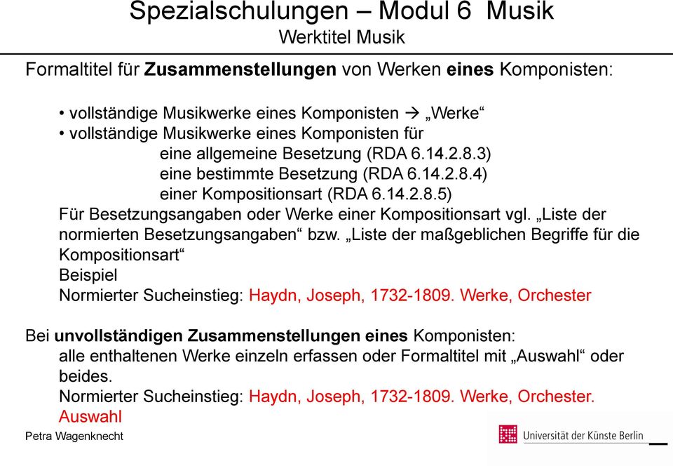 Liste der normierten Besetzungsangaben bzw. Liste der maßgeblichen Begriffe für die Kompositionsart Beispiel Normierter Sucheinstieg: Haydn, Joseph, 1732-1809.