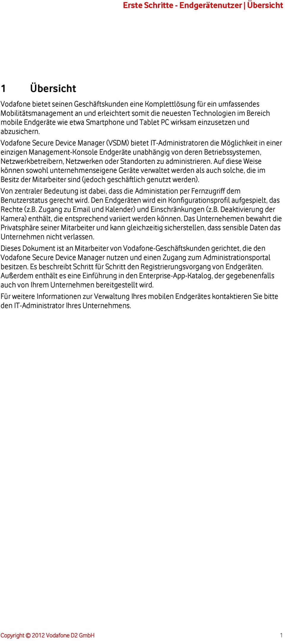 Vodafone Secure Device Manager (VSDM) bietet IT-Administratoren die Möglichkeit in einer einzigen Management-Konsole Endgeräte unabhängig von deren Betriebssystemen, Netzwerkbetreibern, Netzwerken