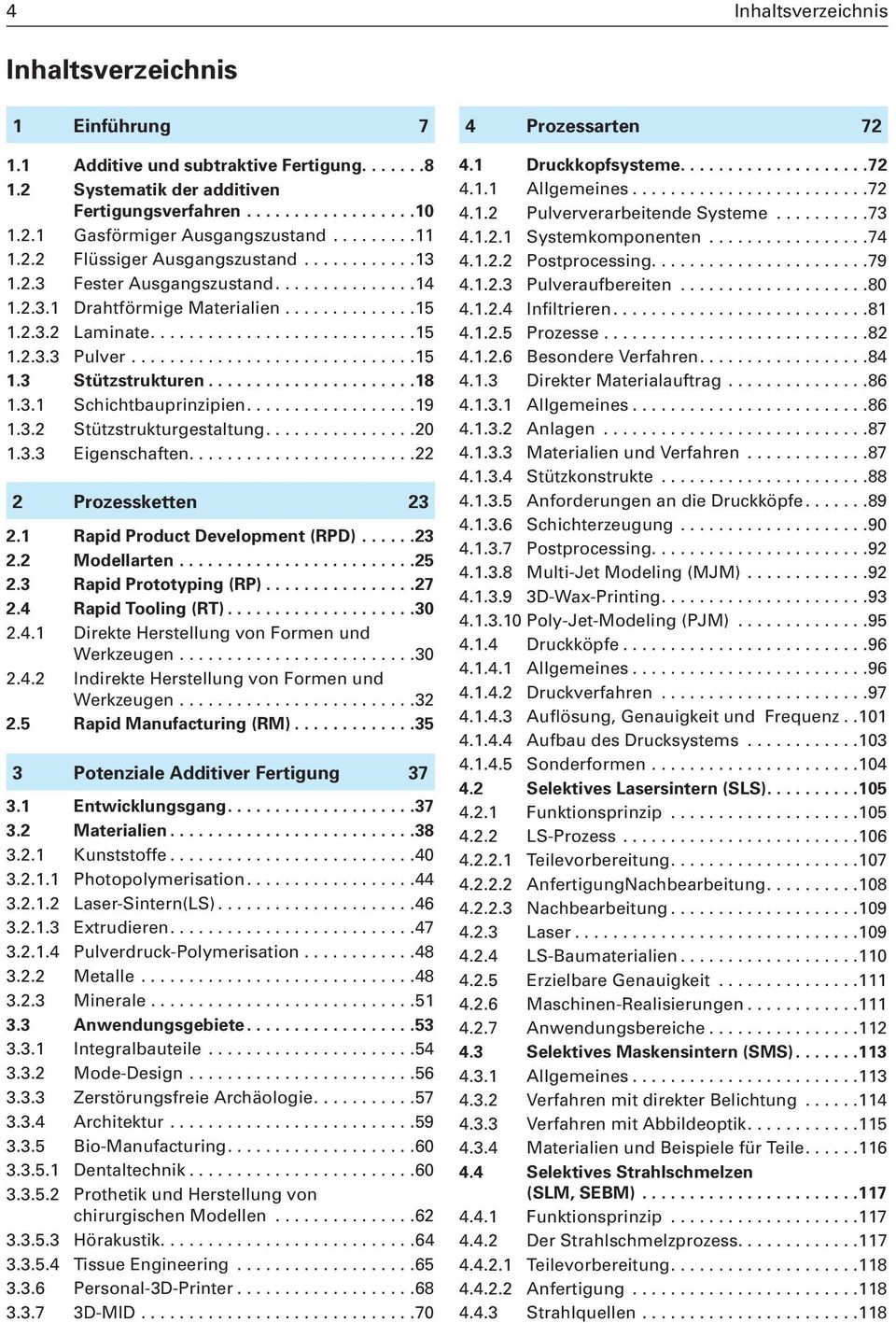 .............................15 1.3 Stützstrukturen......................18 1.3.1 Schichtbauprinzipien..................19 1.3.2 Stützstrukturgestaltung................20 1.3.3 Eigenschaften.