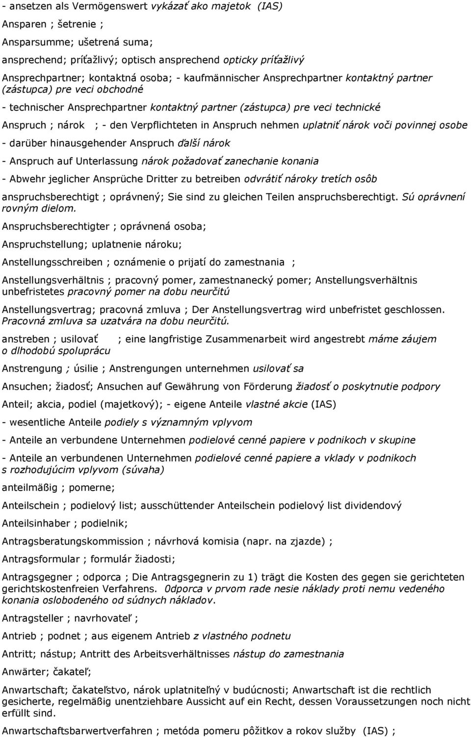 Verpflichteten in Anspruch nehmen uplatniť nárok voči povinnej osobe - darüber hinausgehender Anspruch ďalší nárok - Anspruch auf Unterlassung nárok požadovať zanechanie konania - Abwehr jeglicher