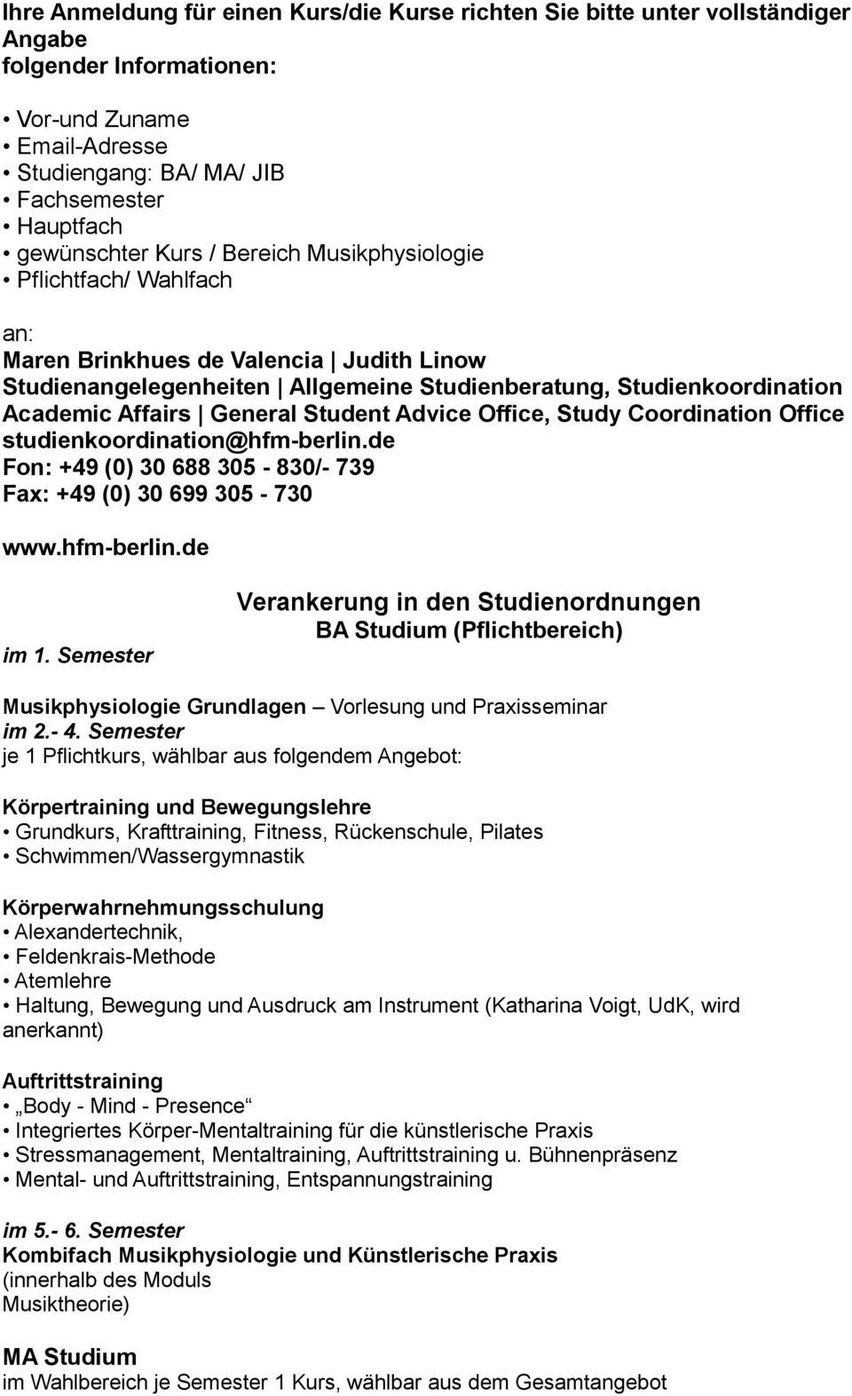 Student Advice Office, Study Coordination Office studienkoordination@hfm-berlin.de Fon: +49 (0) 30 688 305-830/- 739 Fax: +49 (0) 30 699 305-730 www.hfm-berlin.de im 1.
