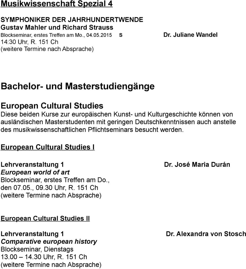 Masterstudenten mit geringen Deutschkenntnissen auch anstelle des musikwissenschaftlichen Pflichtseminars besucht werden.