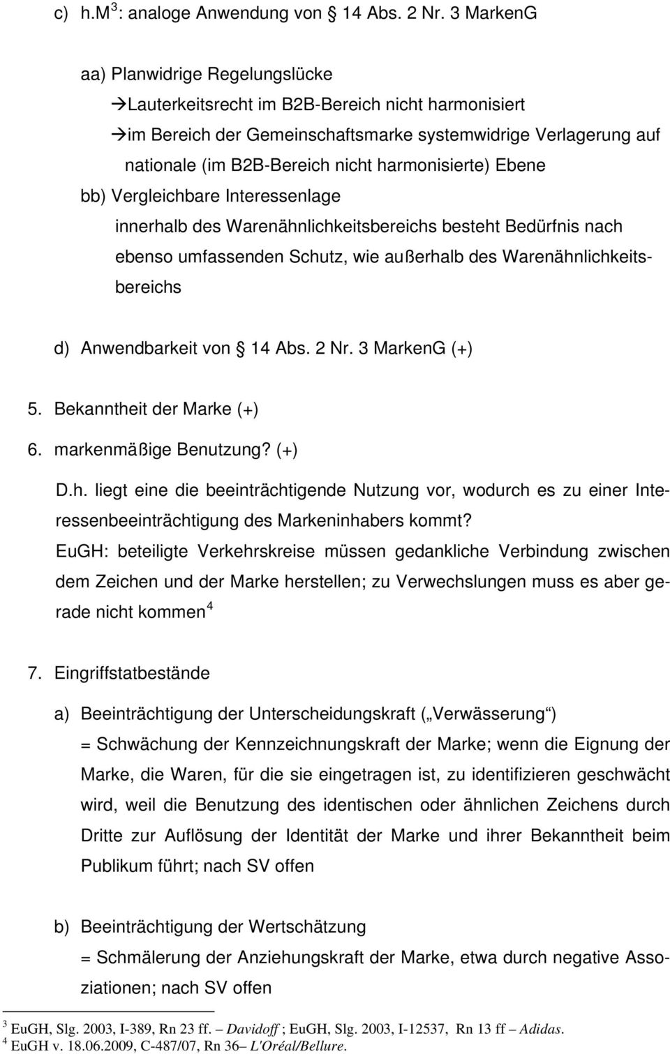 harmonisierte) Ebene bb) Vergleichbare Interessenlage innerhalb des Warenähnlichkeitsbereichs besteht Bedürfnis nach ebenso umfassenden Schutz, wie außerhalb des Warenähnlichkeitsbereichs d)