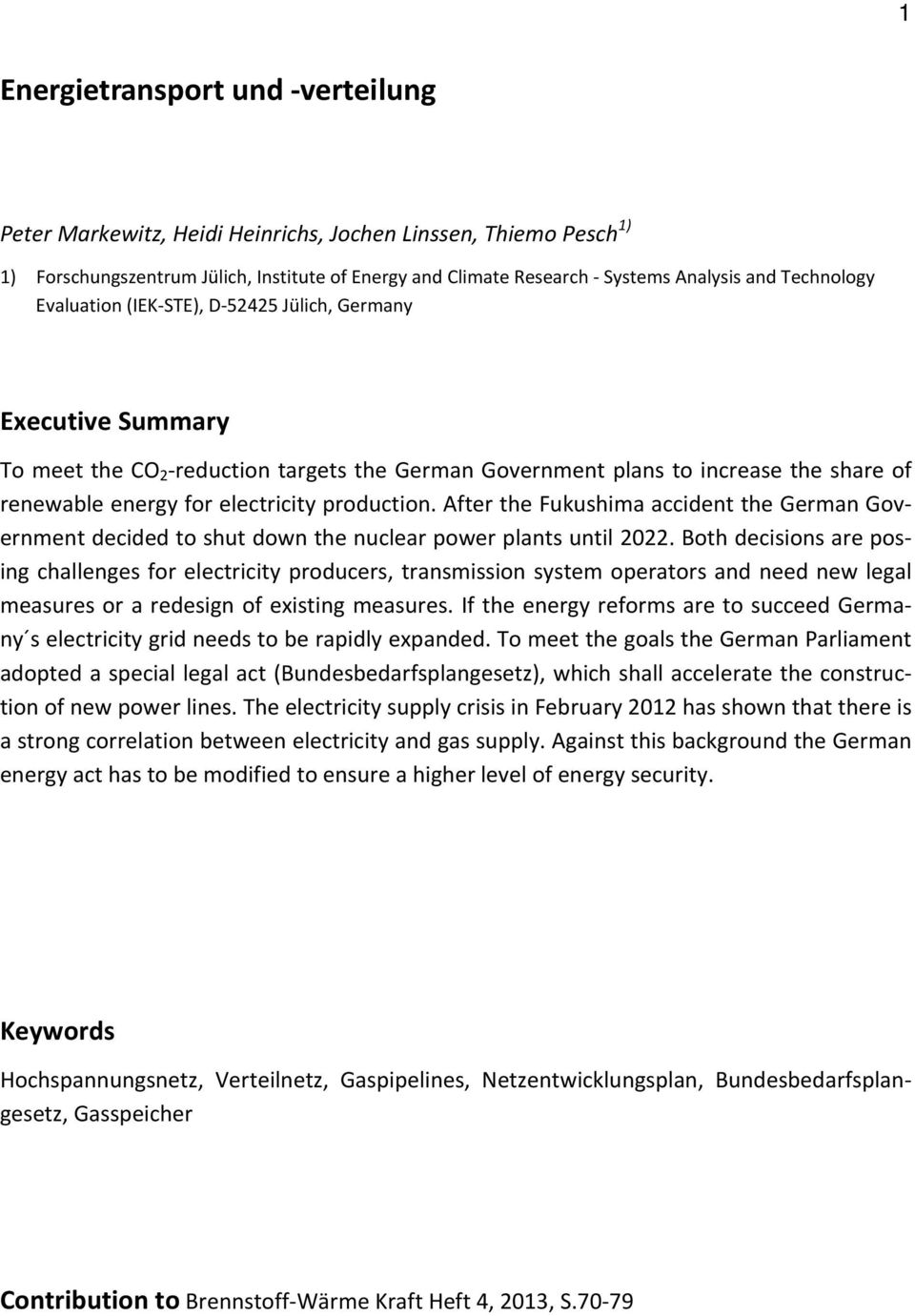 production. After the Fukushima accident the German Government decided to shut down the nuclear power plants until 2022.