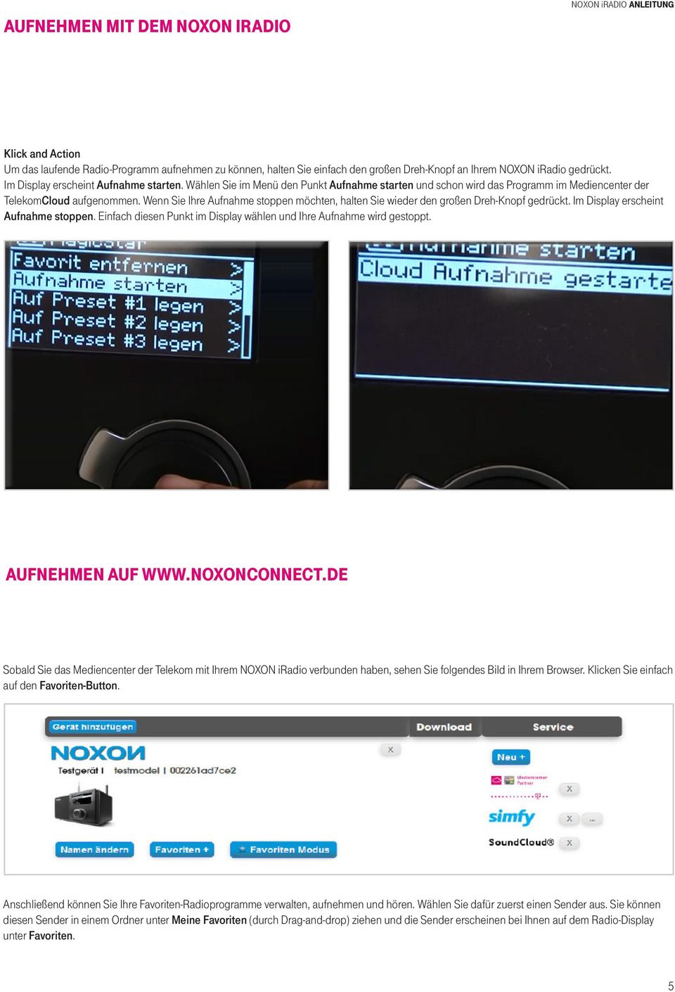 Wenn Sie Ihre Aufnahme stoppen möchten, halten Sie wieder den großen Dreh-Knopf gedrückt. Im Display erscheint Aufnahme stoppen. Einfach diesen Punkt im Display wählen und Ihre Aufnahme wird gestoppt.