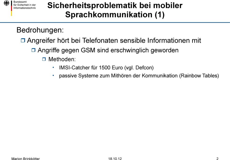 GSM sind erschwinglich geworden Methoden: IMSI-Catcher für 1500 Euro (vgl.
