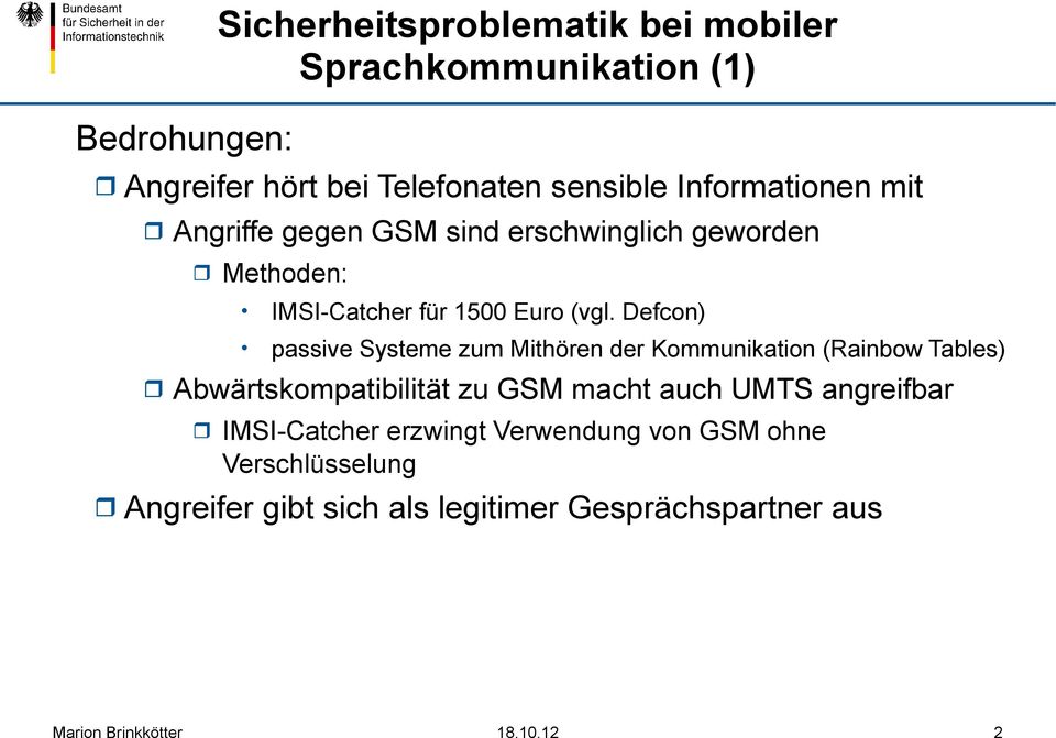 Defcon) passive Systeme zum Mithören der Kommunikation (Rainbow Tables) Abwärtskompatibilität zu GSM macht auch UMTS